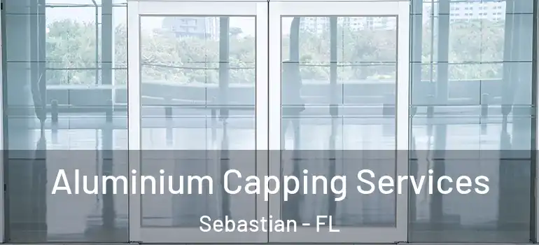  Aluminium Capping Services Sebastian - FL
