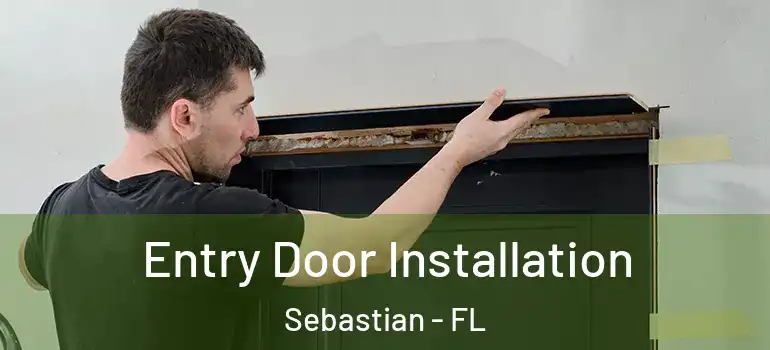  Entry Door Installation Sebastian - FL