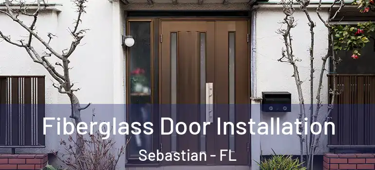  Fiberglass Door Installation Sebastian - FL