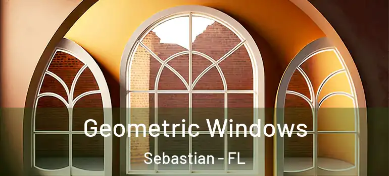  Geometric Windows Sebastian - FL