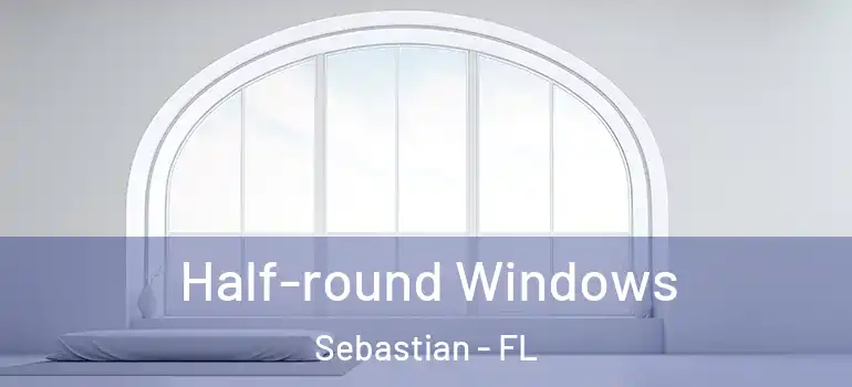  Half-round Windows Sebastian - FL