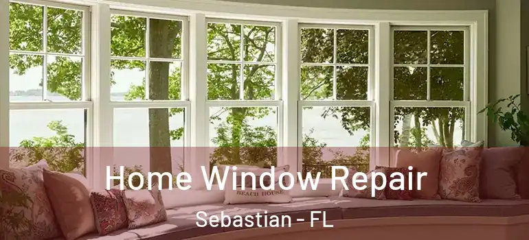  Home Window Repair Sebastian - FL