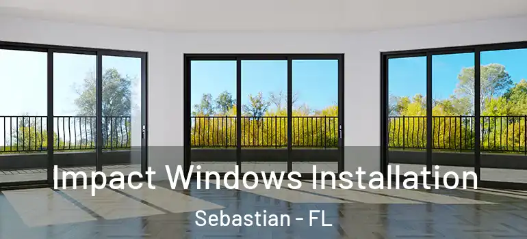  Impact Windows Installation Sebastian - FL