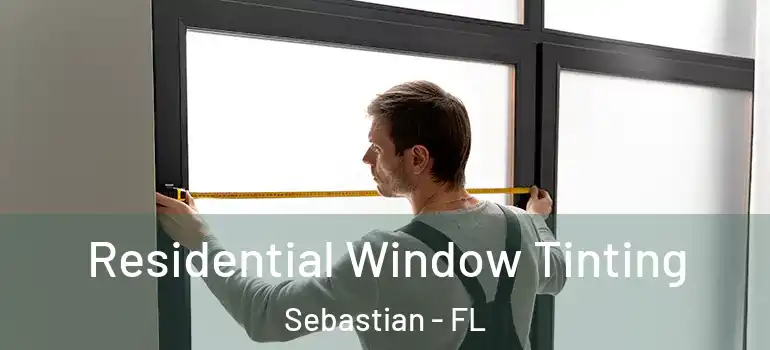  Residential Window Tinting Sebastian - FL