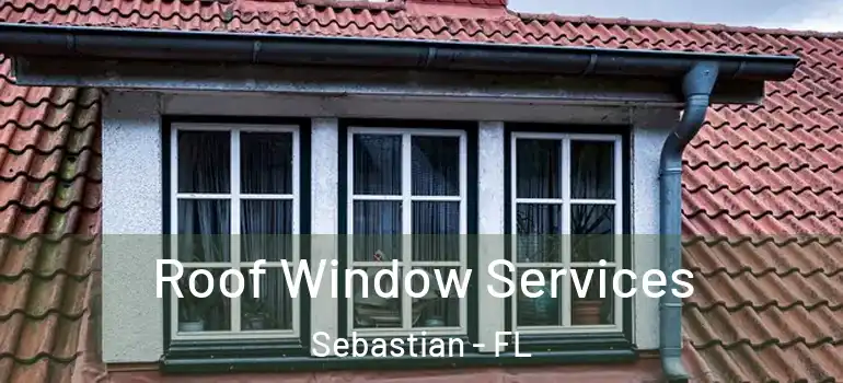  Roof Window Services Sebastian - FL