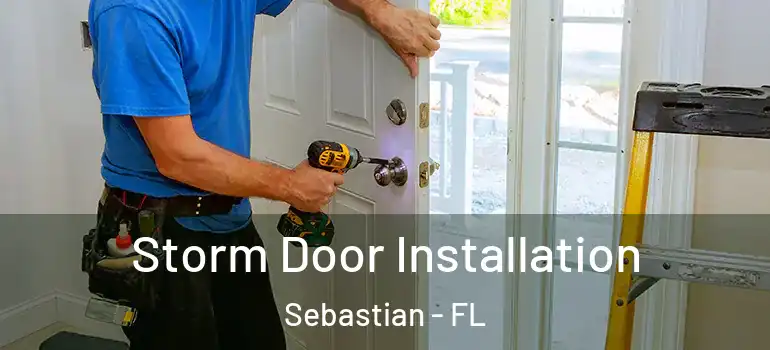  Storm Door Installation Sebastian - FL