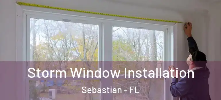  Storm Window Installation Sebastian - FL