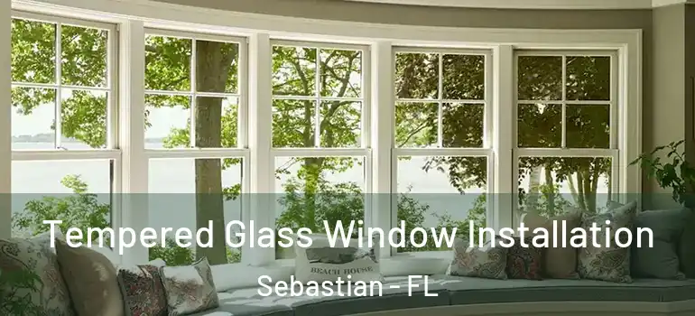  Tempered Glass Window Installation Sebastian - FL