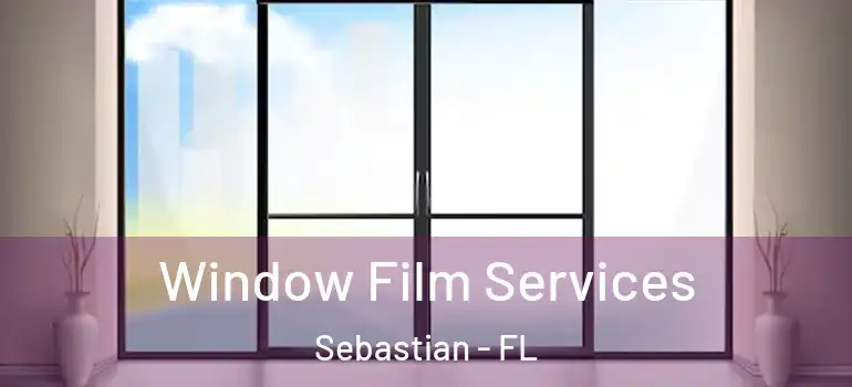  Window Film Services Sebastian - FL