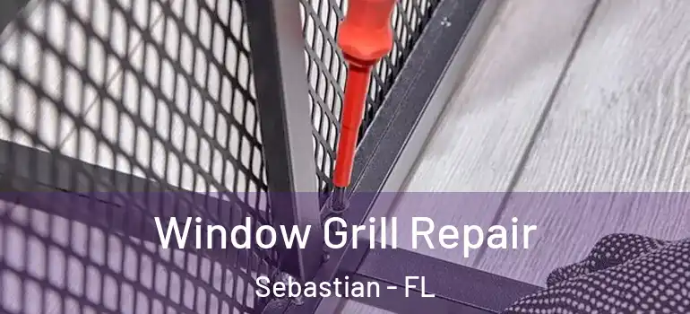  Window Grill Repair Sebastian - FL