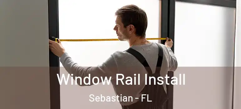  Window Rail Install Sebastian - FL