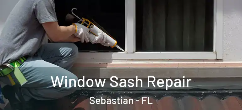  Window Sash Repair Sebastian - FL