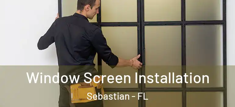  Window Screen Installation Sebastian - FL